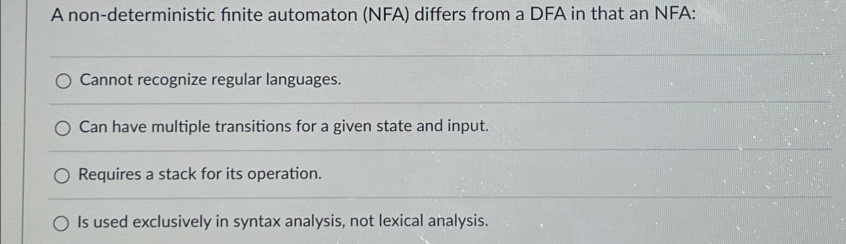  A non-deterministic finite automaton (NFA) differs from a DFA in that