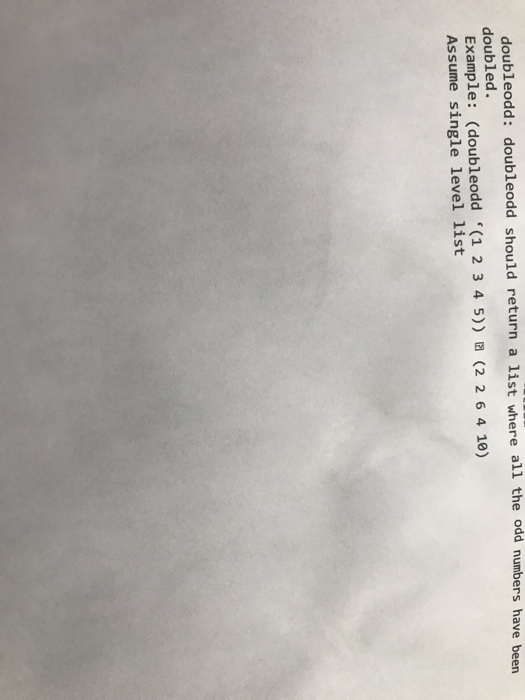  NEEDS to be written in lisp doubleodd: doubleodd sho uld return