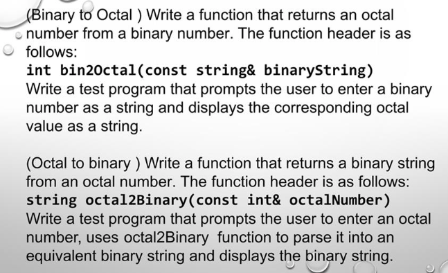 MUST BE IN C++ Binary to Octal ) Write a function that