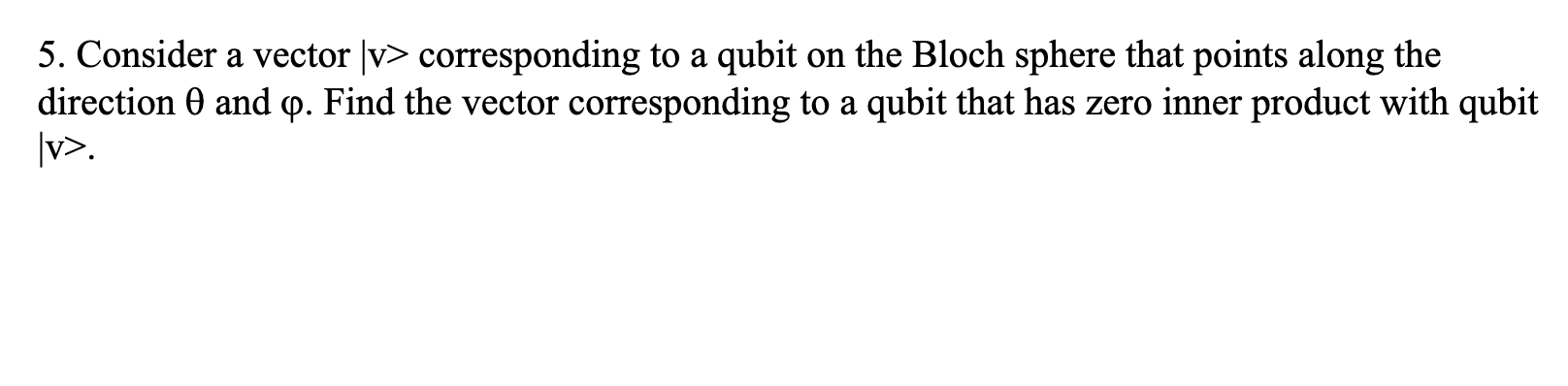  Consider a vector |v> corresponding to a qubit on the Bloch