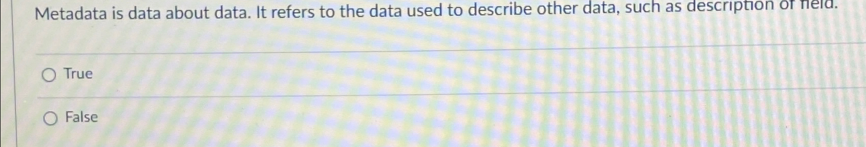  Metadata is data about data. It refers to the data used