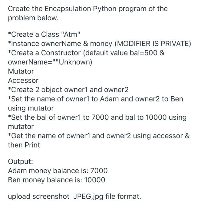  Create the Encapsulation Python program of the problem below. *Create a