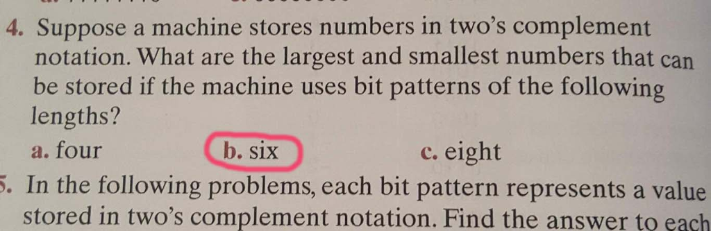  4. Suppose a machine stores numbers in two's complement notation. What