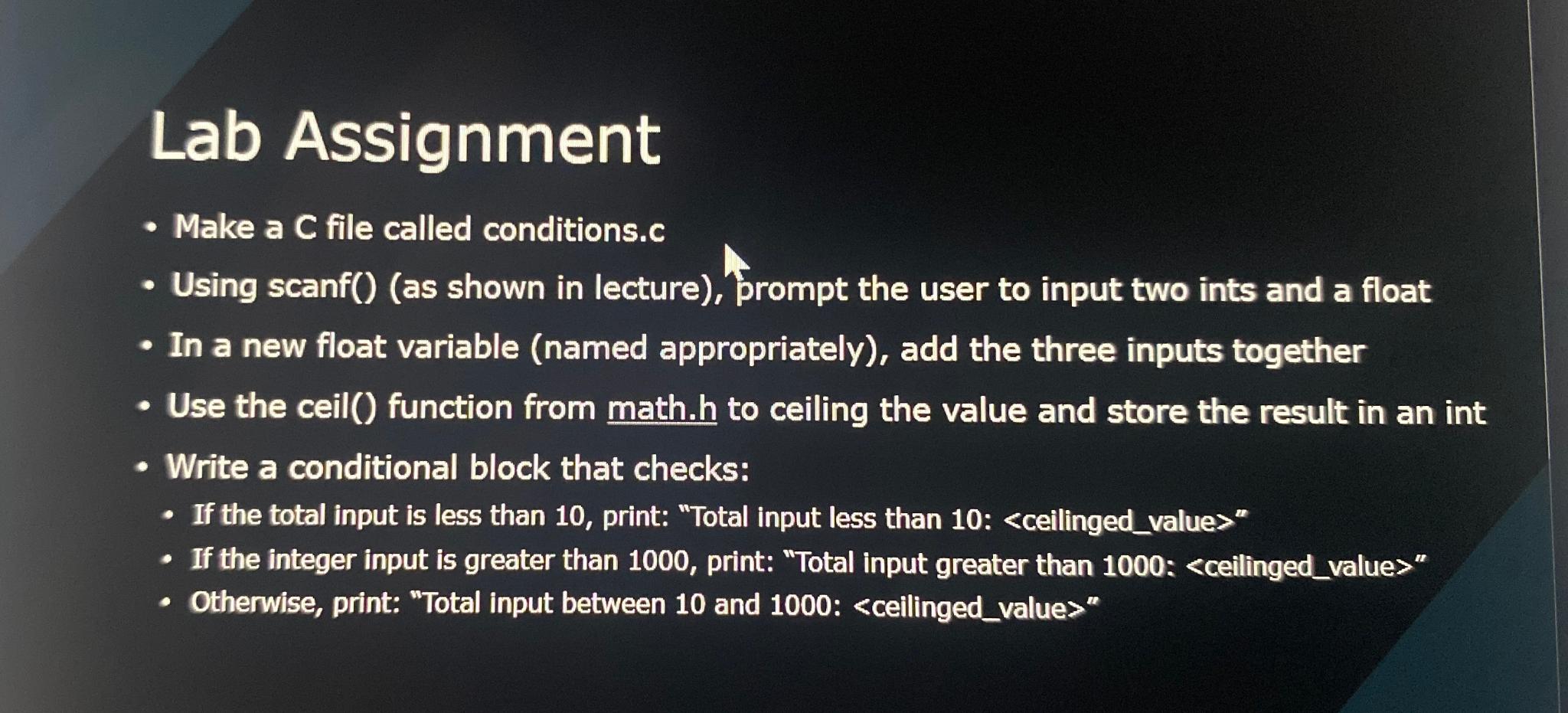 Lab Assignment Make a C file called conditions.c Using scanf()(as shown
