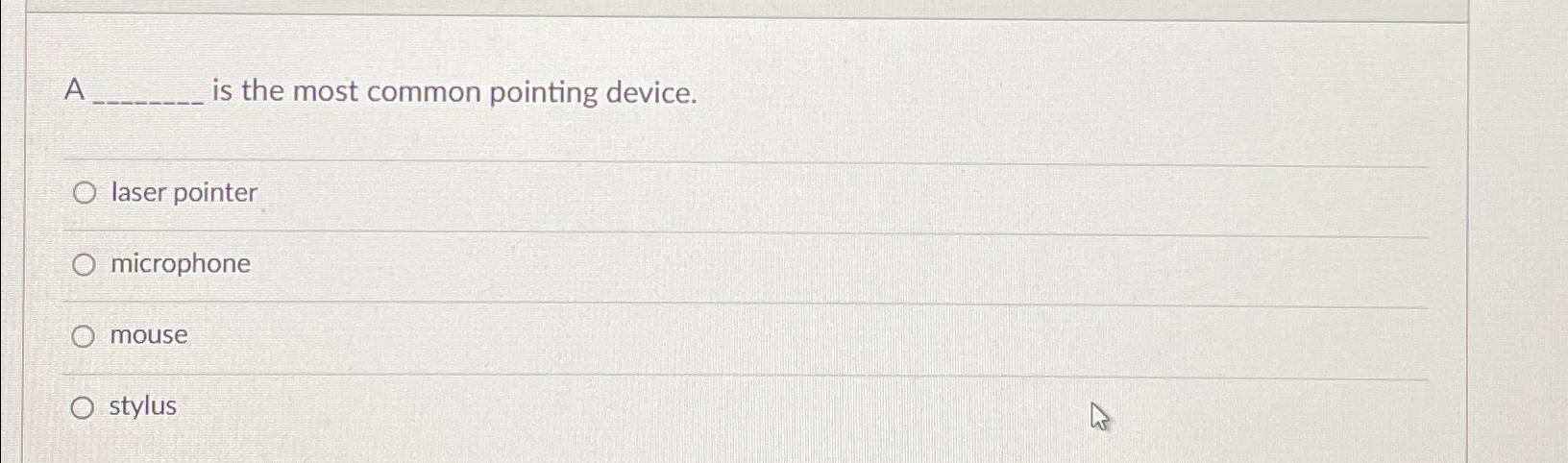  A is the most common pointing device. laser pointer microphone mouse