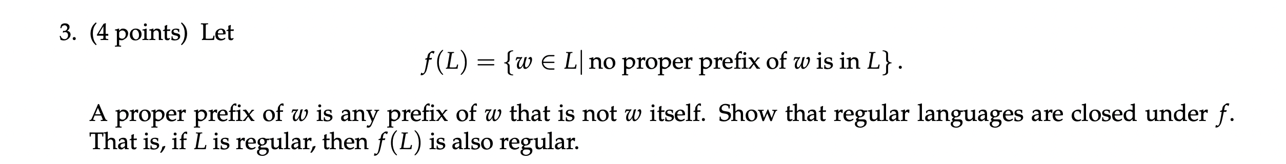  (4 points) Let f(L)={winL|no proper prefix ofwisinL}. A proper prefix of