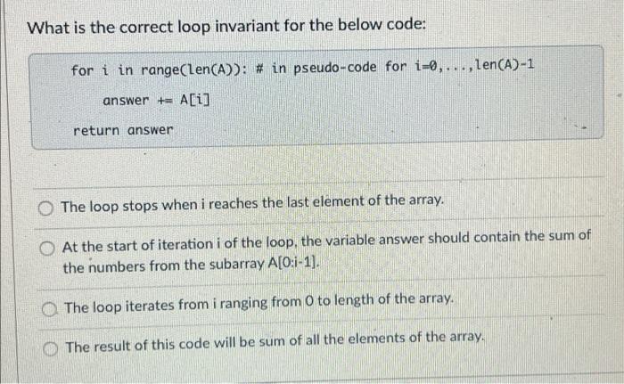  What is the correct loop invariant for the below code: for