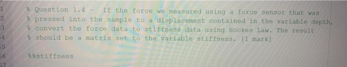  * Question 1.4 - If the force we measured using a