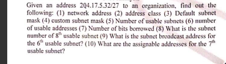  Given an address 2Q4.17.5.32/27 to an organization, find out the following: