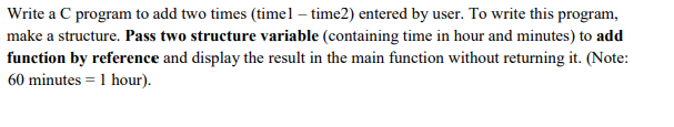  Write a C program to add two times timel time2) entered
