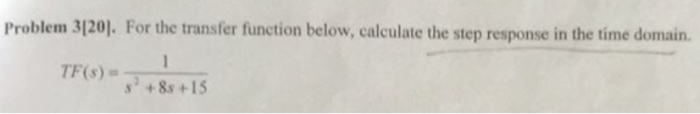  For the transfer function below, calculate the step response in the