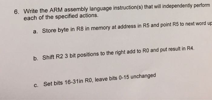  6. Write the ARM assembly language instruction(s) that will ndependently perform