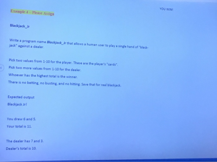  YOU WIN Example 4-Please Assiga Blackjack Jr Write a program name