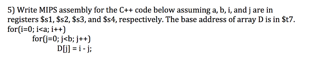  5) Write MIPS assembly for the C++ code below assuming a,