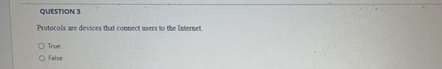  QUESTION 3 Protocols are devices that connect users to the Internet.