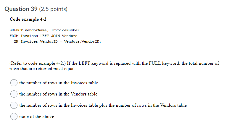 Question 36 (2.5 points) Code example 4-1 SELECT VendorName As Vendor, InvoiceDate