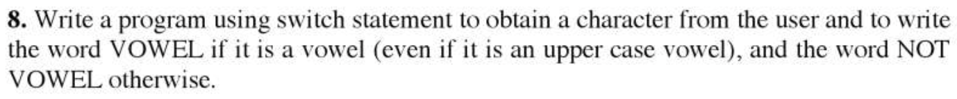 C++ 8. Write a program using switch statement to obtain a character