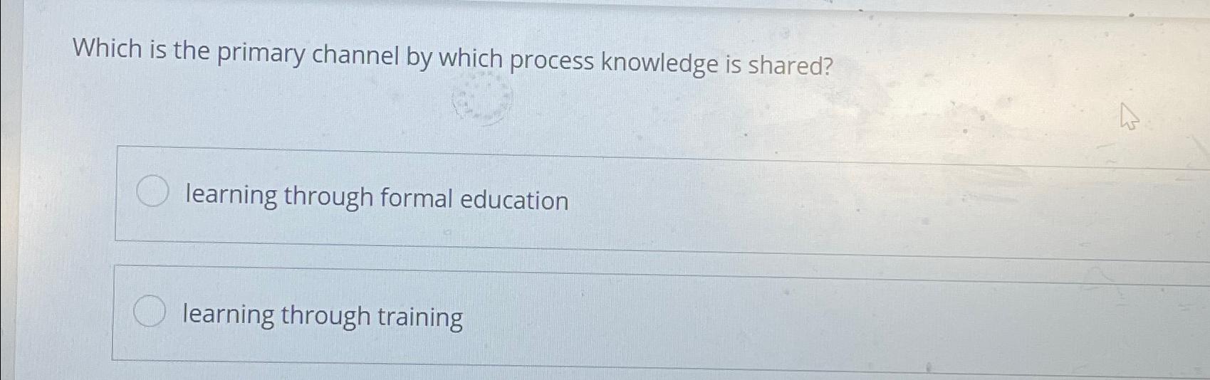  Which is the primary channel by which process knowledge is shared?