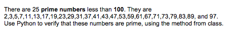 Use Python There are 25 prime numbers less than 100. They are