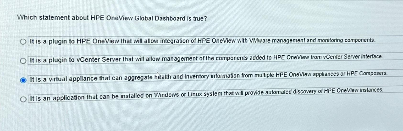  Which statement about HPE OneView Global Dashboard is true? It is