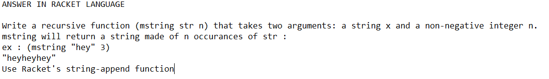  ANSWER IN RACKET LANGUAGE Write a recursive function (mstring str n)