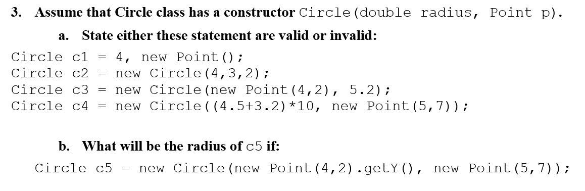  3. Assume that Circle class has a constructor Circle (double radius,