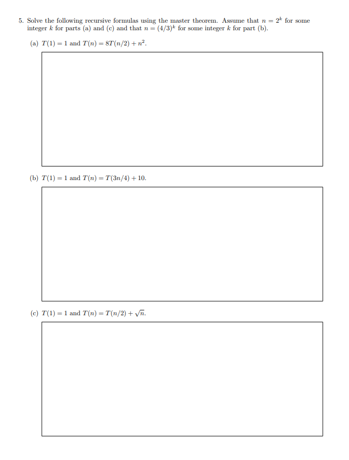 Solve the following recursive formulas using the master theorem. Assume that n