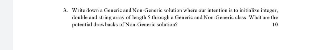 java 3. Write down a Generic and Non-Generic solution where our