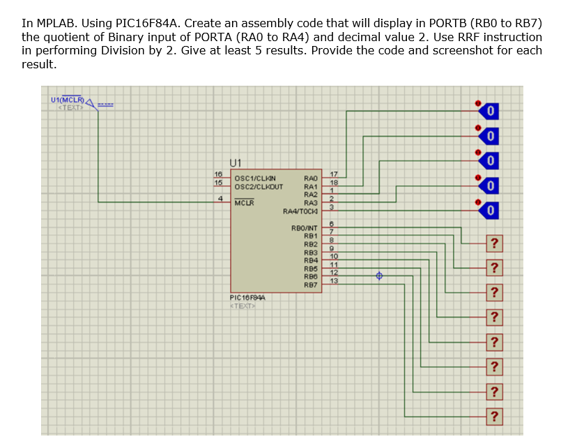 In MPLAB. Using PIC16F84A. Create an assembly code that will display in