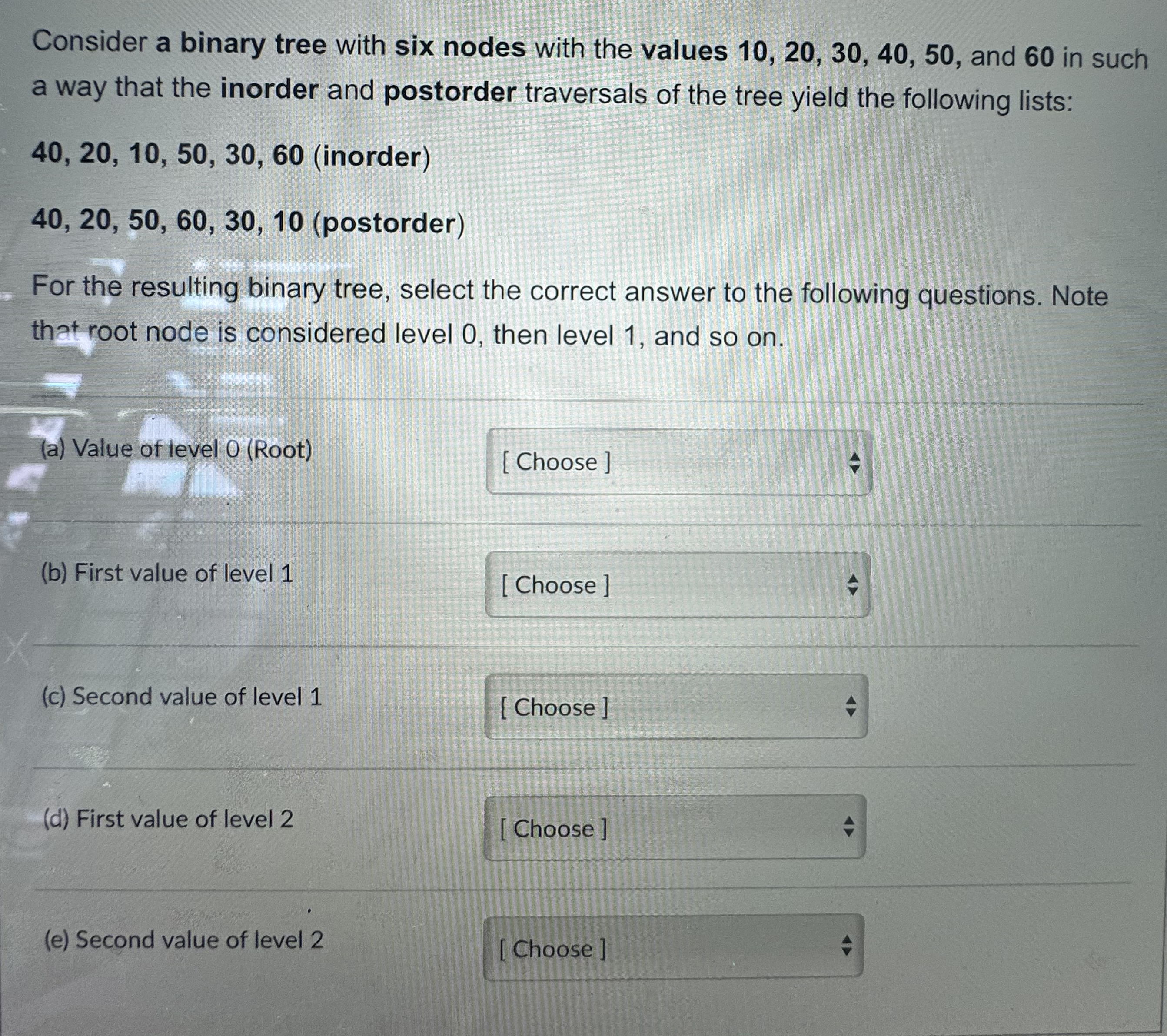  Consider a binary tree with six nodes with the values 10,20,30,40,50,