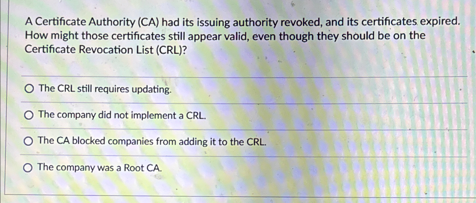  A Certificate Authority (CA) had its issuing authority revoked, and its