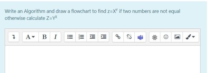  Write an Algorithm and draw a flowchart to find z=XY if