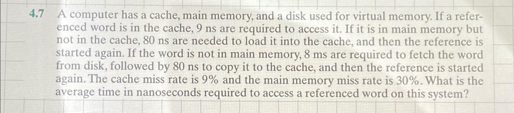  4.7 A computer has a cache, main memory, and a disk