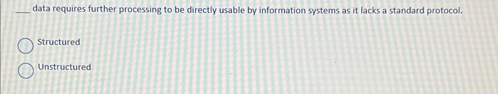  Which data requires further processing to be directly usable by information