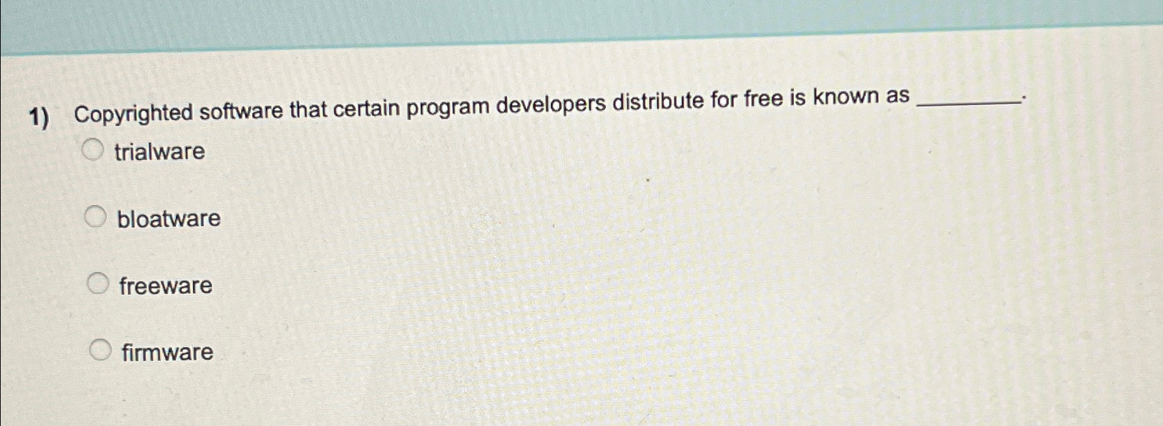  Copyrighted software that certain program developers distribute for free is known