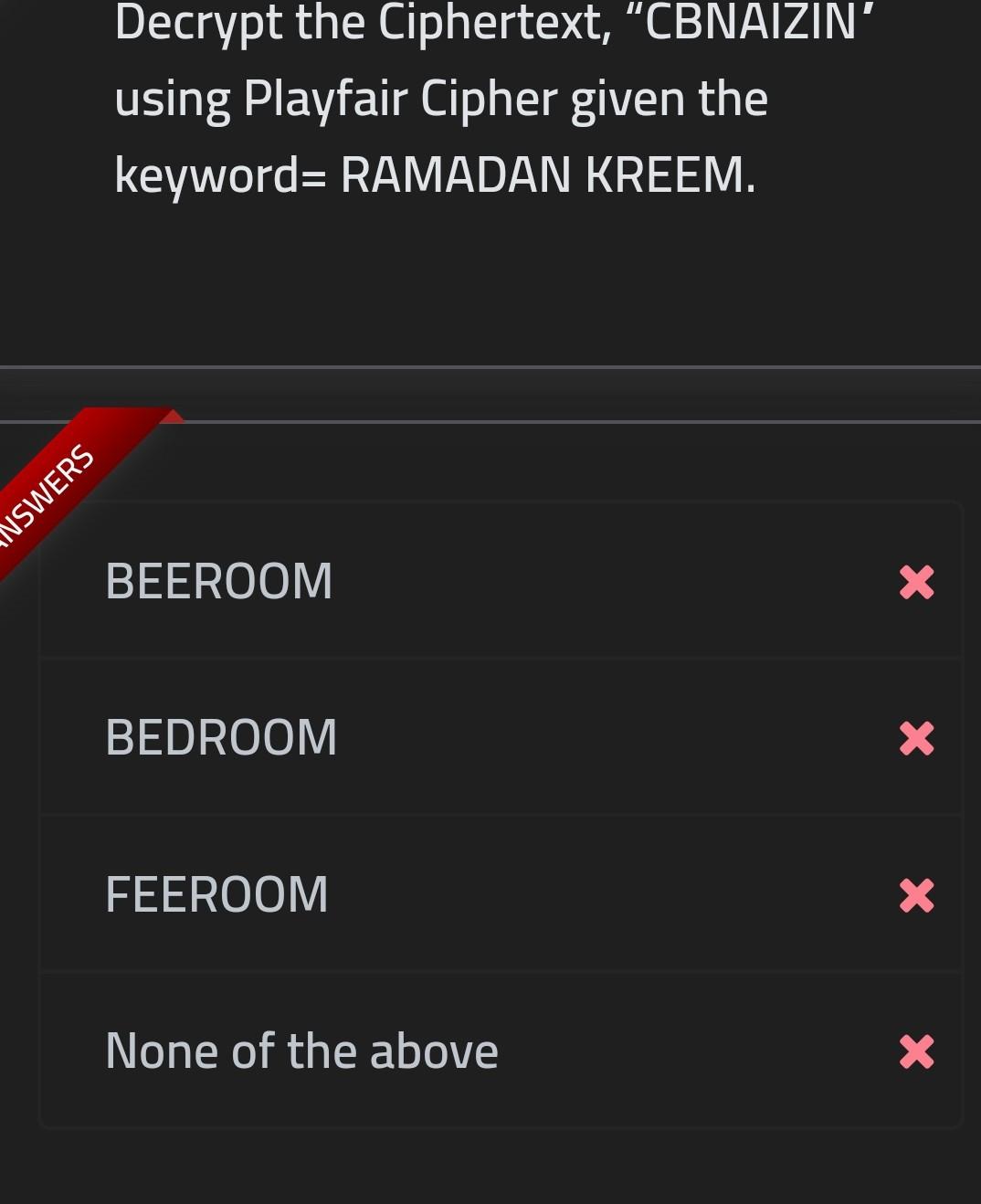  Decrypt the Ciphertext, "CBNAIZIN' using Playfair Cipher given the keyword= RAMADAN