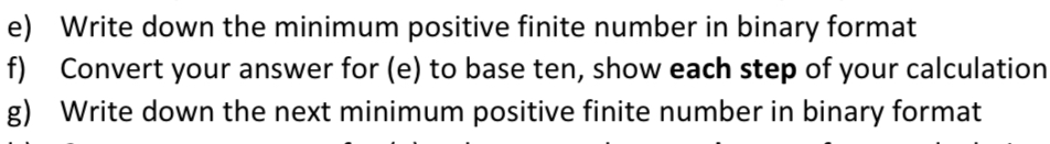  e) Write down the minimum positive finite number in binary format