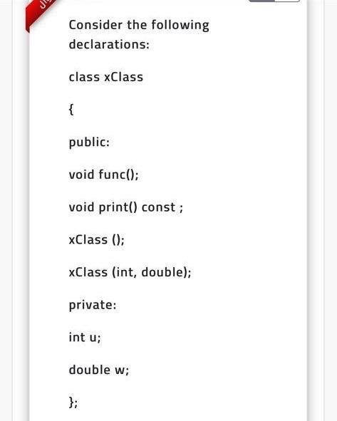  J Consider the following declarations: class xClass { public: void func();