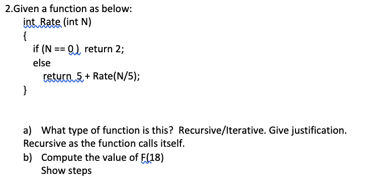  2. Given a function as below: int Rate (int N) {
