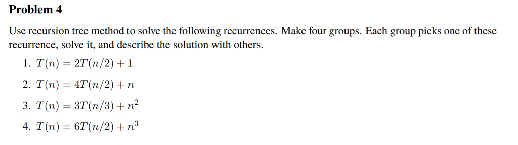  Problem 4 Use recursion tree method to solve the following recurrences.