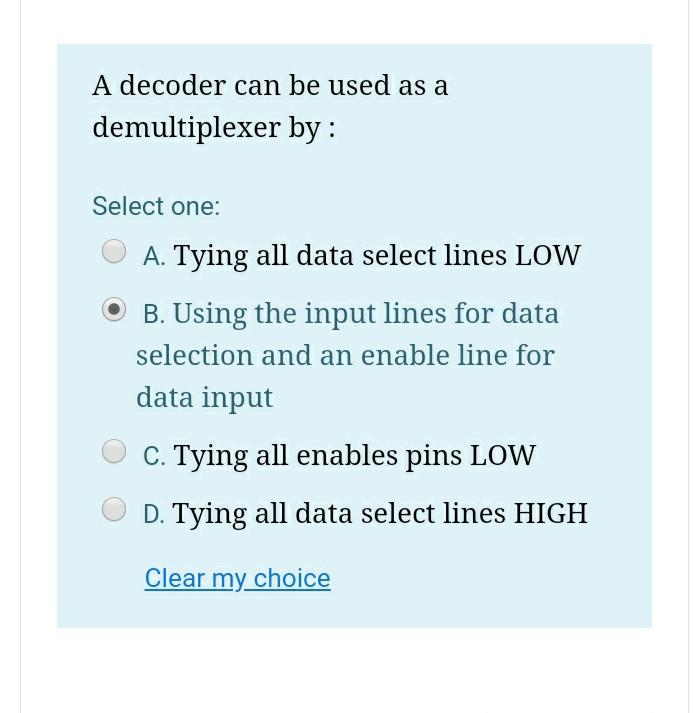  A decoder can be used as a demultiplexer by : Select
