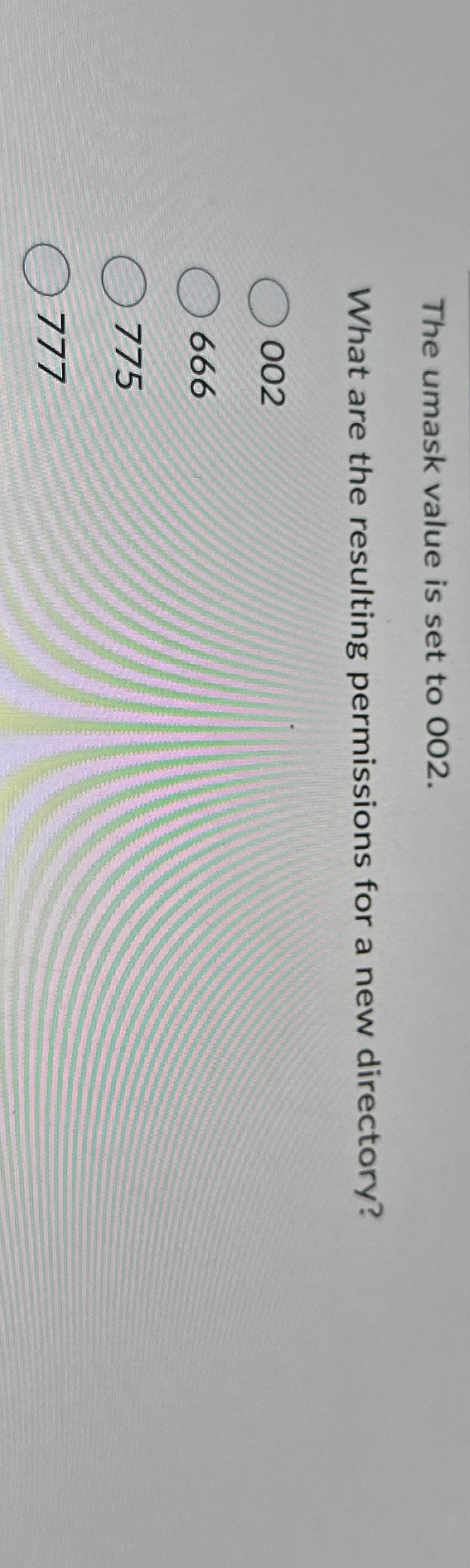  The umask value is set to 002. What are the resulting