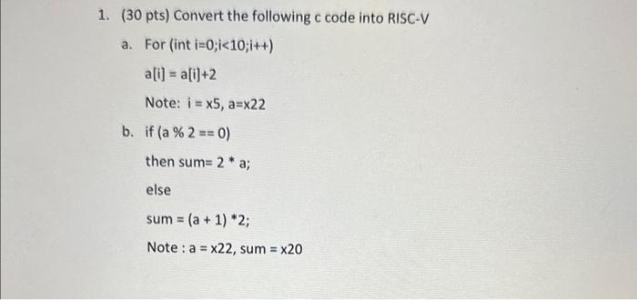  1. ( 30pts) Convert the following c code into RISC-V a.