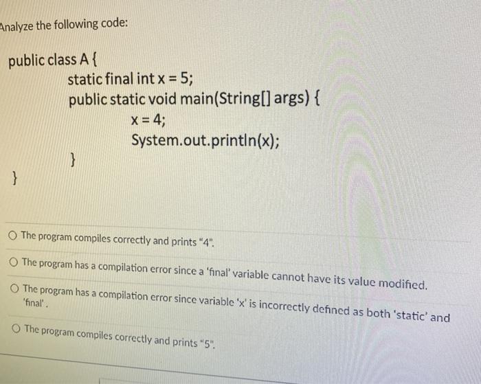  Analyze the following code: public class A{ static final int x