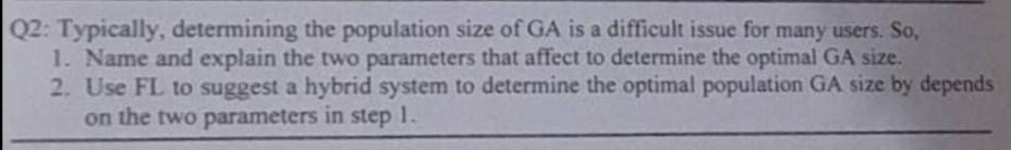  Computational intelligence GA is Genetic algorithm Q2: Typically, determining the population
