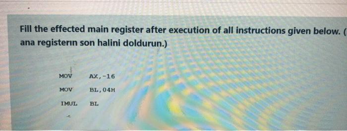 subject is : microprocessors .. Fill the effected main register after execution