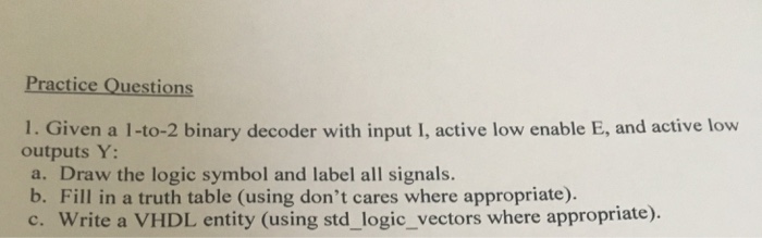  Practice Questions 1. Given a 1-to-2 binary decoder with input I,