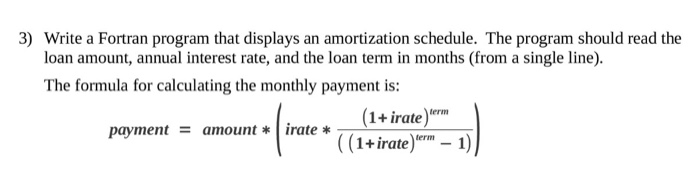  Write a Fortran program that displays an amortization schedule. The program