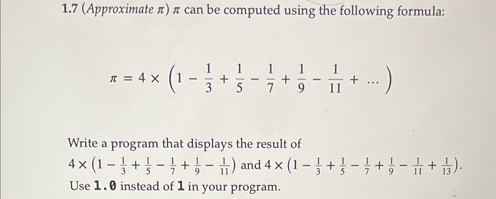  1.7(Approximate ) can be computed using the following formula: =4(1-13+15-17+19-111+dots) Write