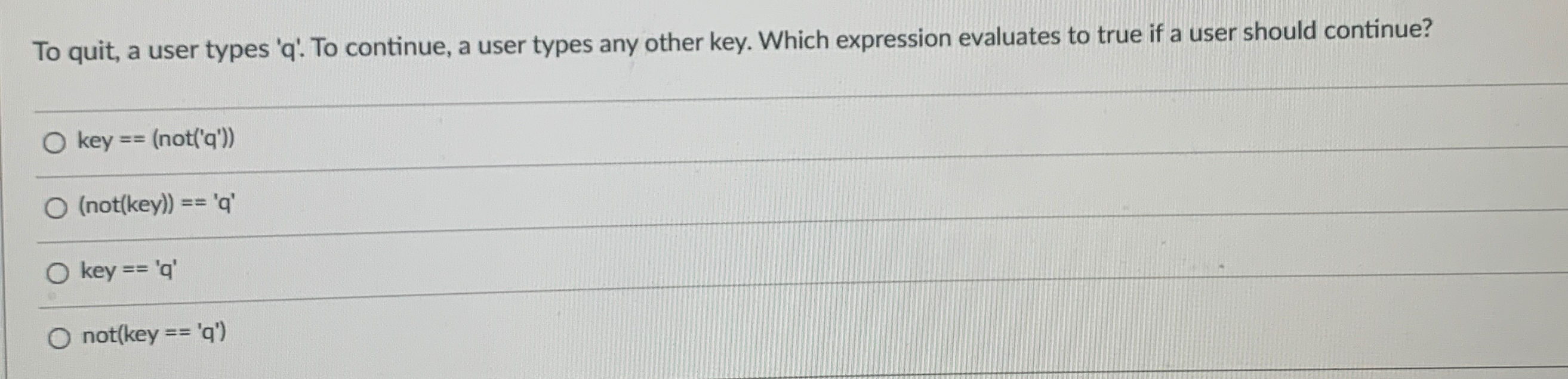  To quit, a user types 'q'. To continue, a user types